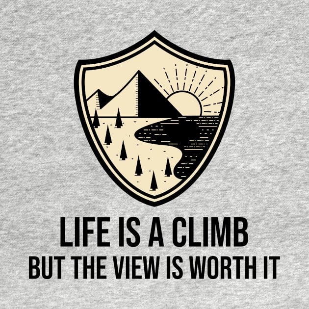 Life Is a Climb, But The View Is Worth It by Our Pro Designs